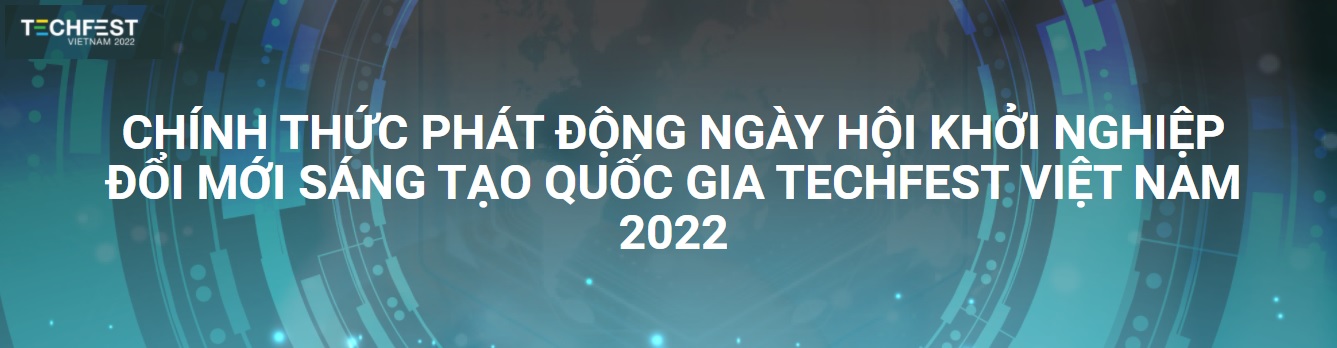 Chính thức phát động Ngày hội Khởi nghiệp Đổi mới sáng tạo Quốc gia TECHFEST VIỆT NAM 2022